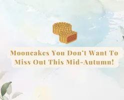 Mooncakes You Don’t Want To Miss Out This Mid-Autumn! 